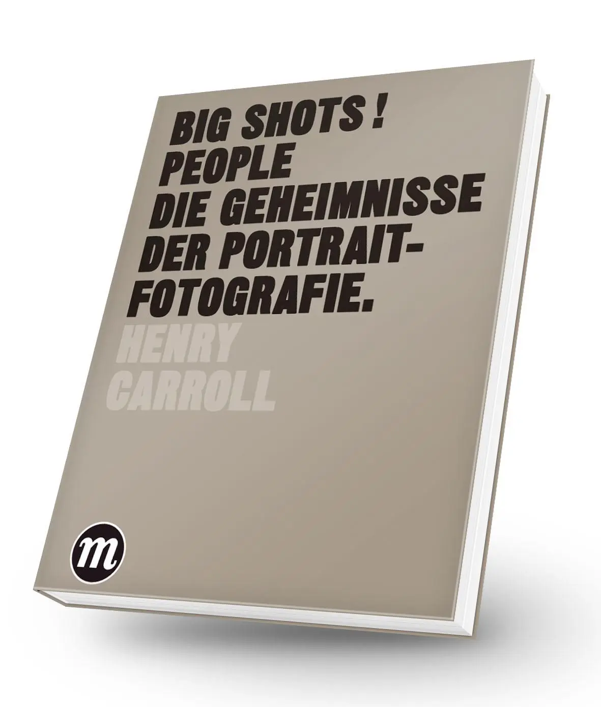 Cover: 9783038761099 | BIG SHOTS! PEOPLE | Die Geheimnisse der Portraitfotografie | Carroll