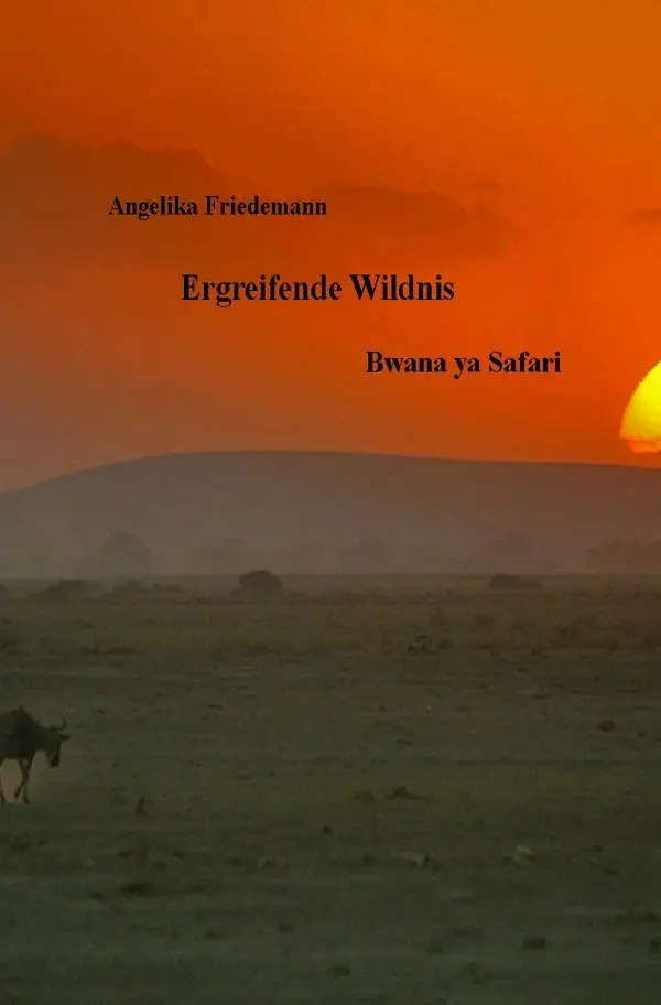 Cover: 9783758421099 | Ergreifende Wildnis | Bwana ya Safari. DE | Angelika Friedemann | Buch