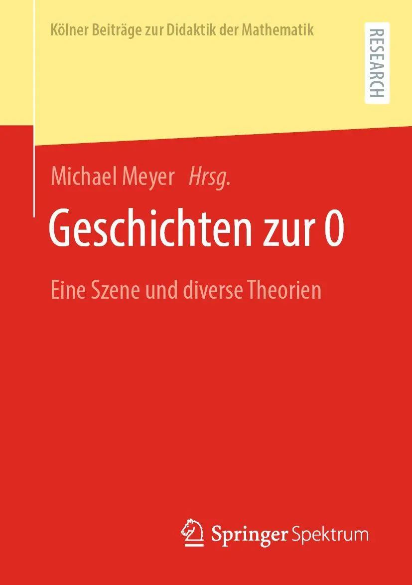 Geschichten zur 0: Eine Szene und diverse Theorien (Kölner Beiträge zur Didaktik der Mathematik)