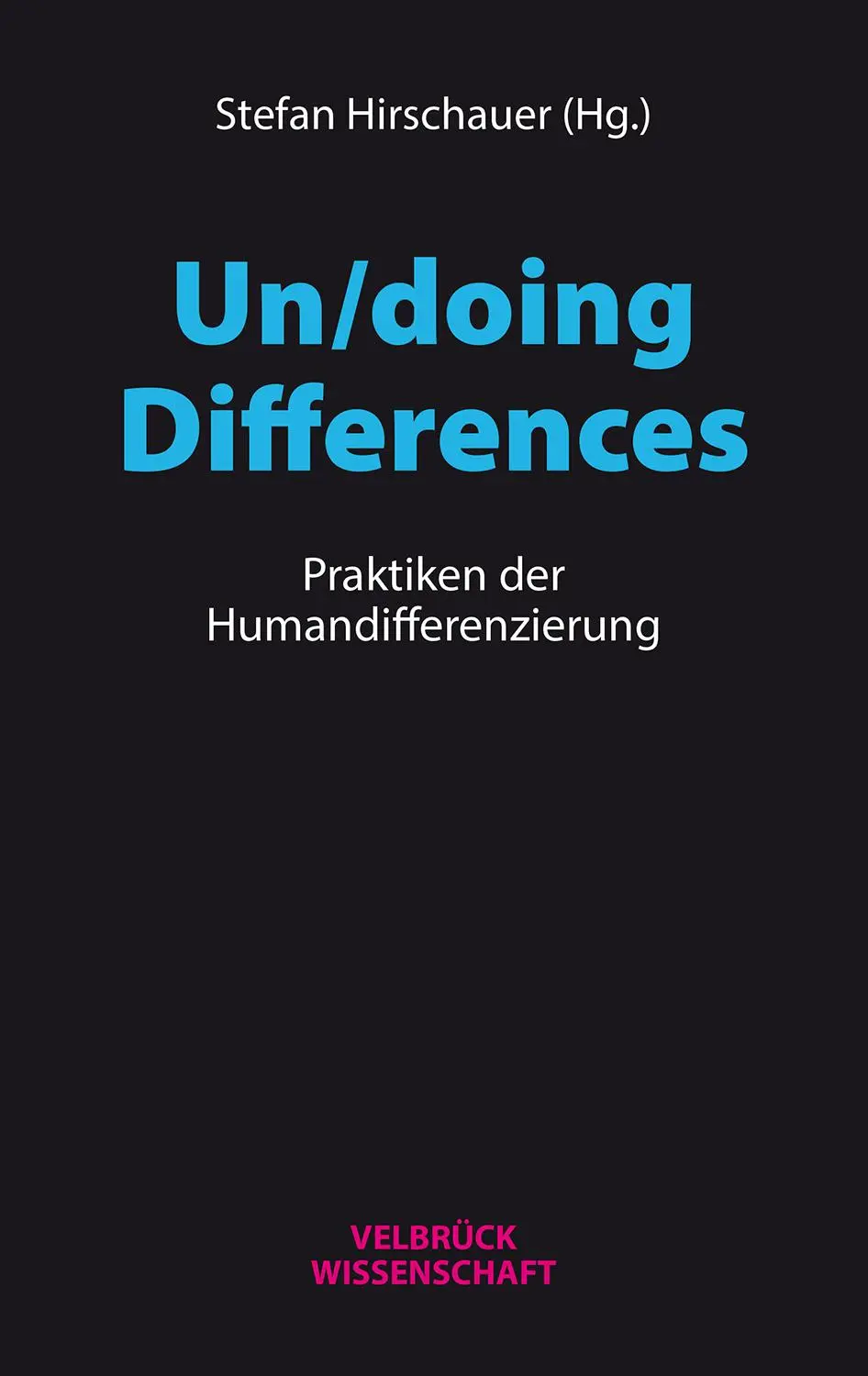 Cover: 9783958321199 | Un/doing Differences | Praktiken der Humandifferenzierung | Hirschauer