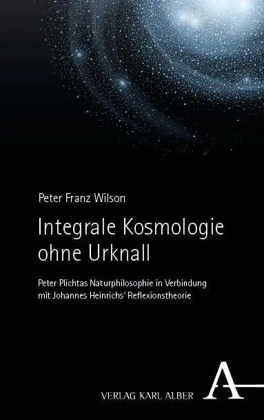Cover: 9783495991299 | Integrale Kosmologie ohne Urknall | Peter Franz Wilson | Taschenbuch