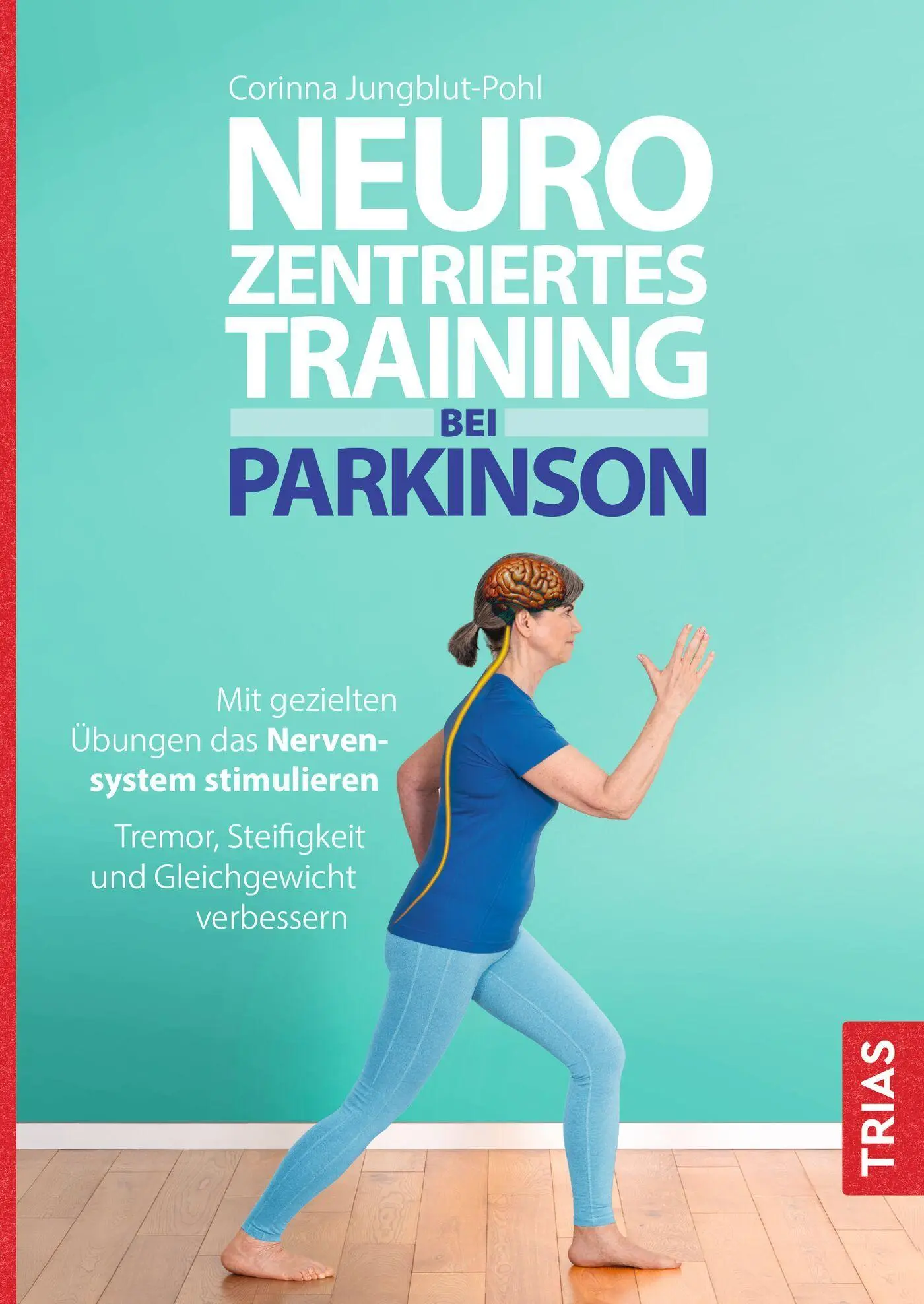 Neurozentriertes Training bei Parkinson: Mit gezielten Übungen das Nervensystem stimulieren. Tremor, Steifigkeit und Gleichgewicht - Wie neu