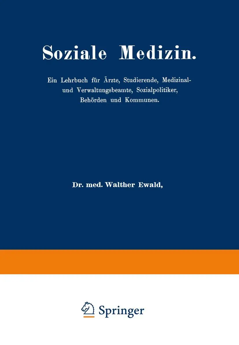 Soziale Medizin: Ein Lehrbuch für Ärzte, Studierende, Medizinal-und Verwaltungsbeamte, Sozialpolitiker, Behörden und Kommunen Erster Band
