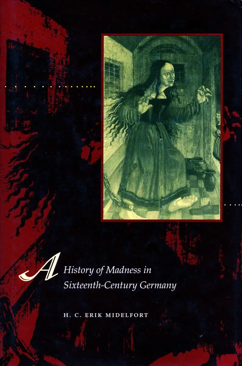 Cover: 9780804741699 | A History of Madness in Sixteenth-Century Germany | H C Erik Midelfort