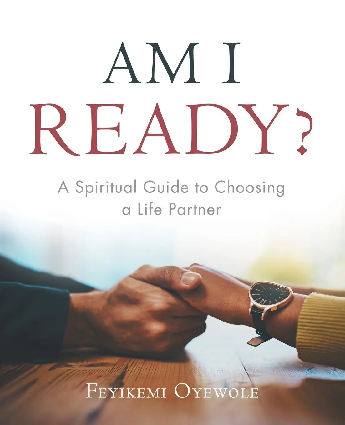 Cover: 9781973631699 | Am I Ready? | A Spiritual Guide to Choosing a Life Partner | Oyewole
