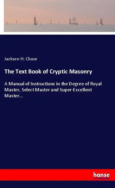 Cover: 9783337091699 | The Text Book of Cryptic Masonry | Jackson H. Chase | Taschenbuch