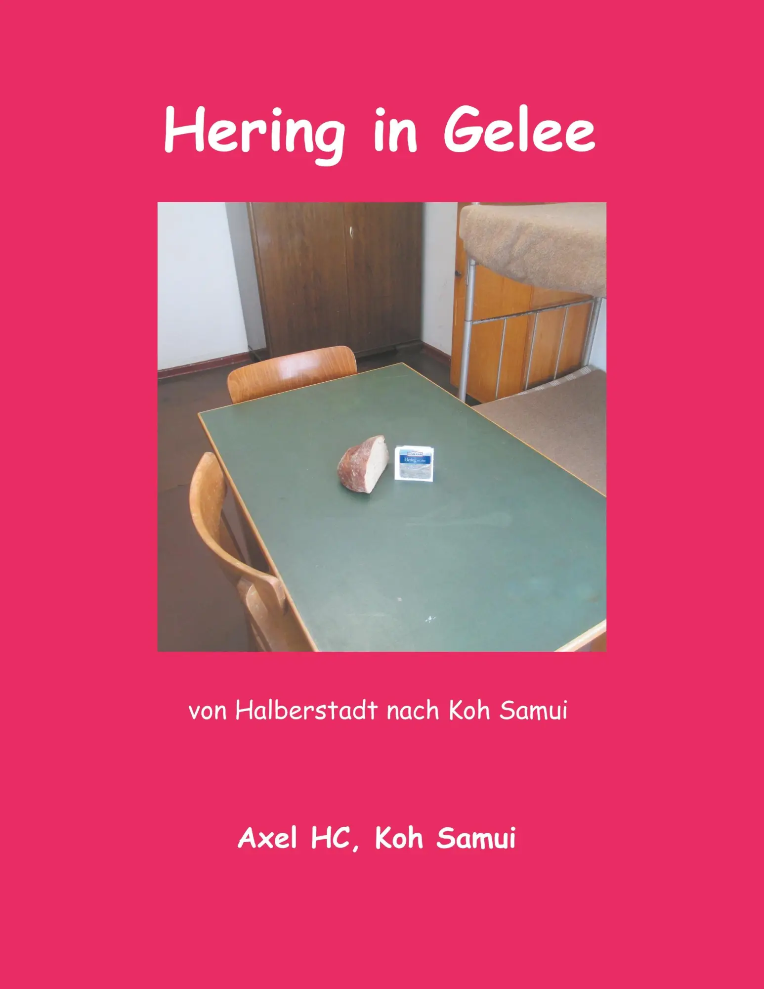 Cover: 9783749791699 | Hering in Gelee | Von Halberstadt nach Koh Samui | Axel Hc | Buch