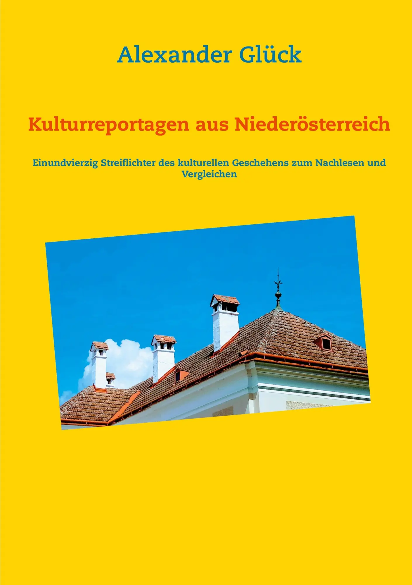 Cover: 9783753401799 | Kulturreportagen aus Niederösterreich | Alexander Glück | Taschenbuch