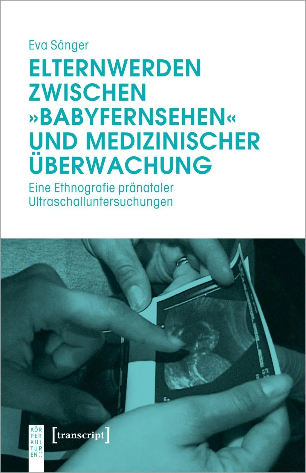Cover: 9783837651799 | Elternwerden zwischen 'Babyfernsehen' und medizinischer Überwachung