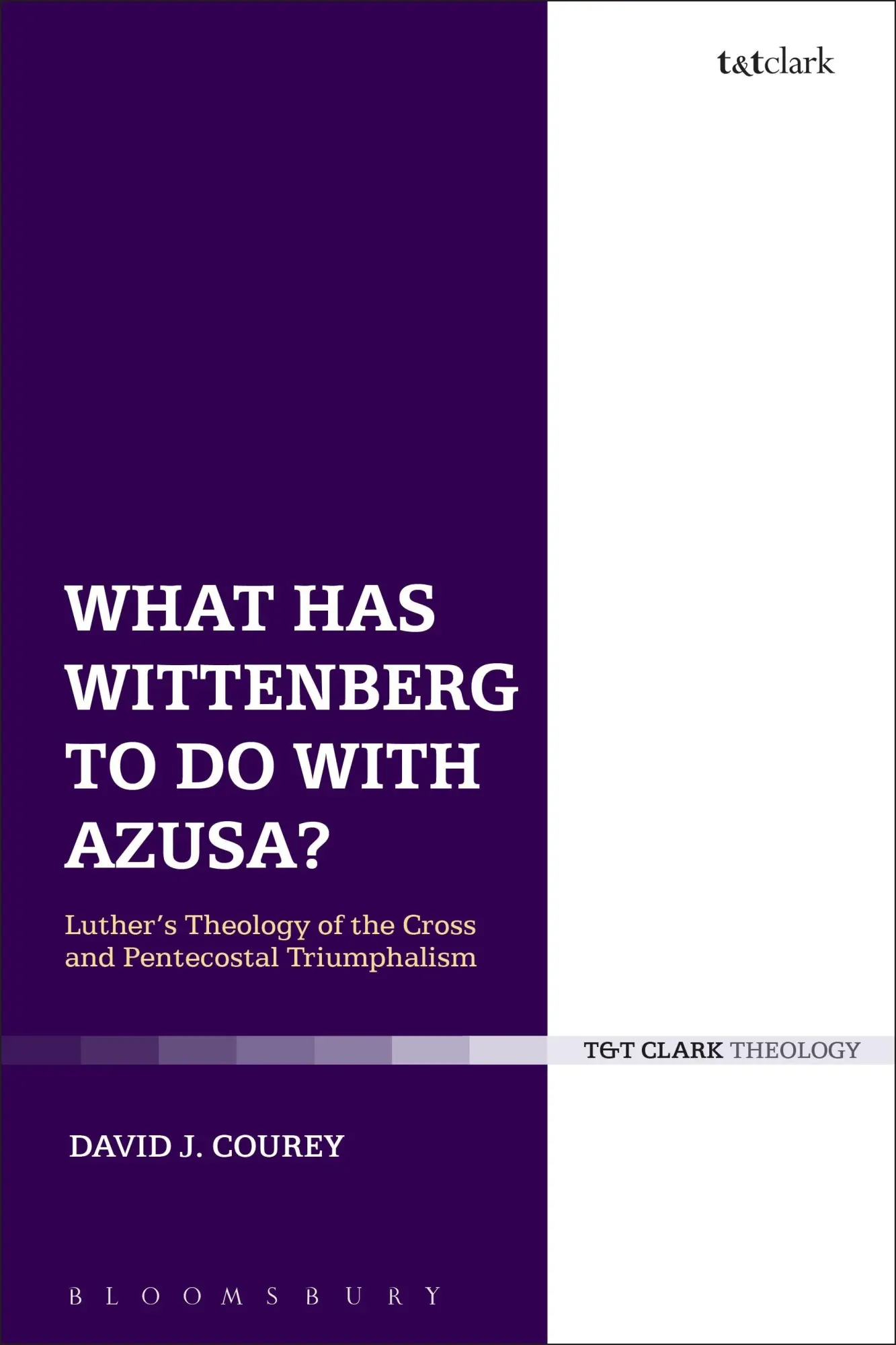Cover: 9780567671899 | What Has Wittenberg to Do with Azusa? | David J. Courey | Taschenbuch