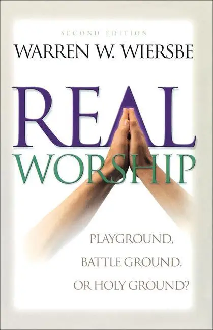 Cover: 9780801061899 | Real Worship | Playground, Battleground, or Holy Ground? | Wiersbe