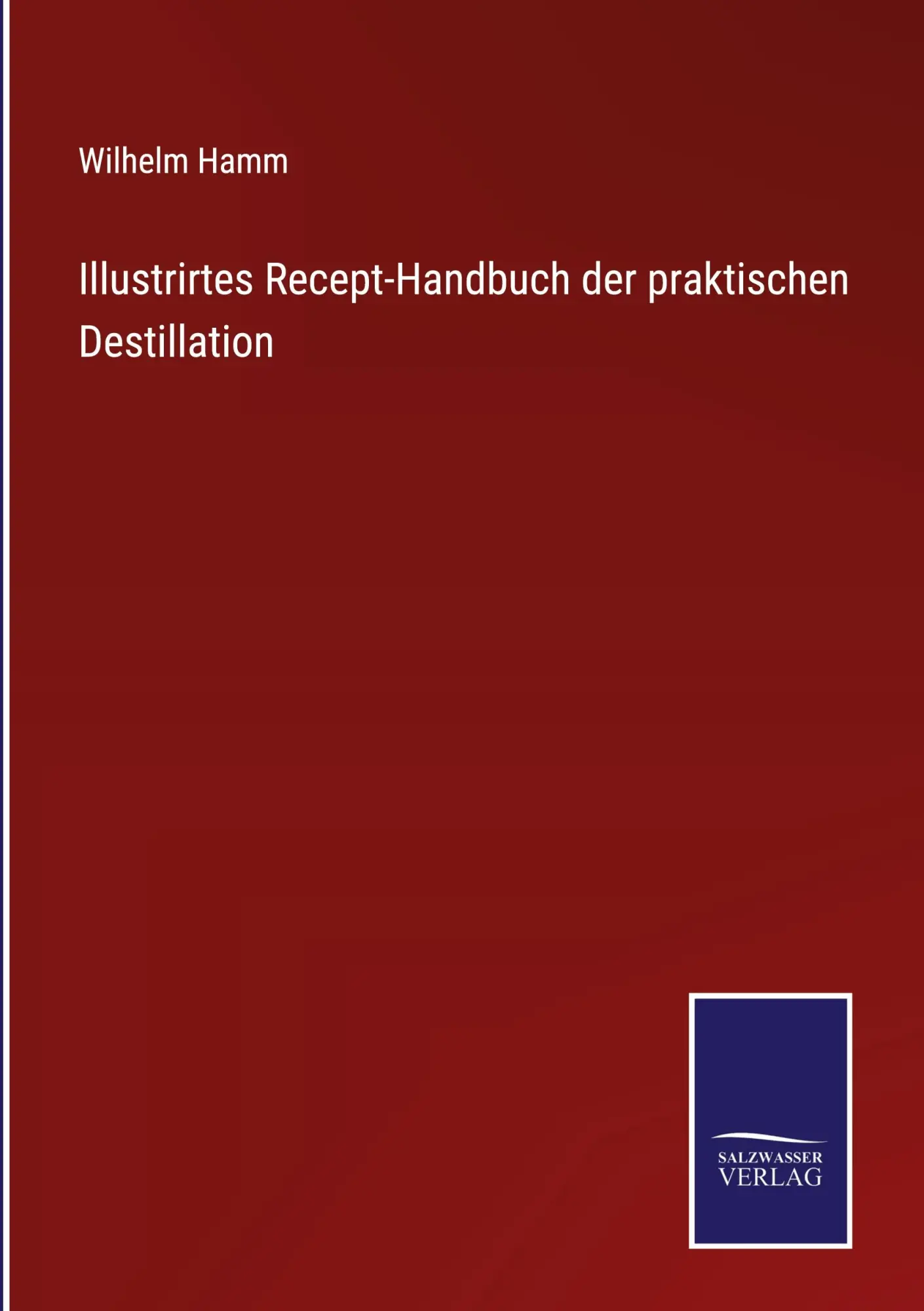Cover: 9783375071899 | Illustrirtes Recept-Handbuch der praktischen Destillation | Hamm