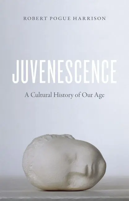Cover: 9780226171999 | Juvenescence | A Cultural History of Our Age | Robert Pogue Harrison