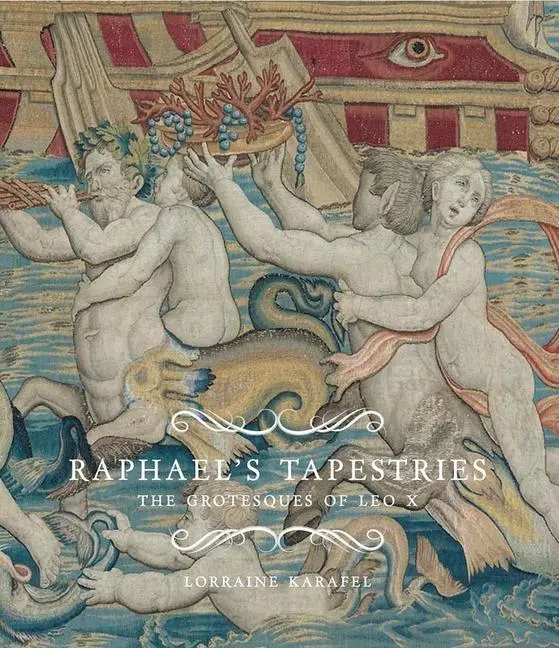 Cover: 9780300181999 | Karafel, L: Raphael's Tapestries | The Grotesques of Leo X | Karafel
