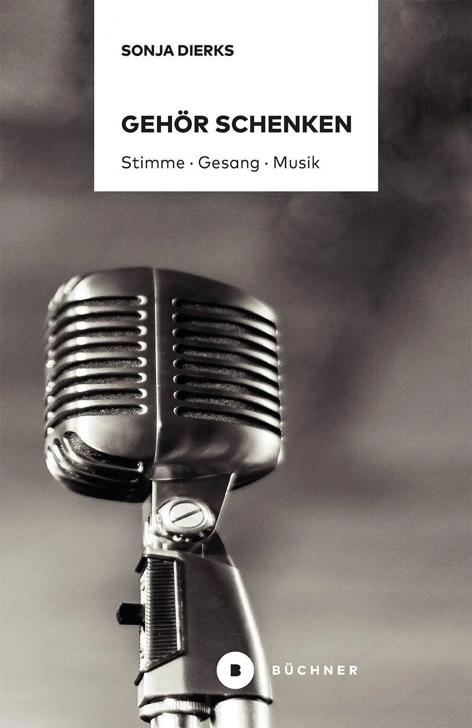 Cover: 9783963172199 | Gehör schenken | Stimme, Gesang, Musik | Sonja Dierks | Taschenbuch