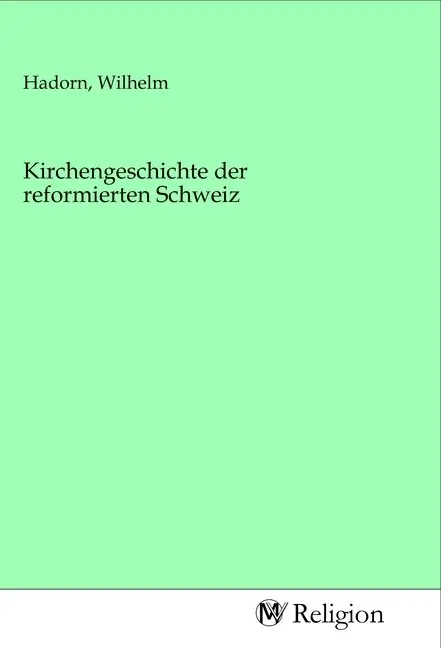 Cover: 9783968812199 | Kirchengeschichte der reformierten Schweiz | Wilhelm Hadorn | Buch