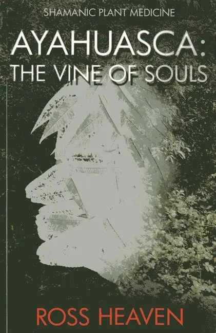 Cover: 9781782792499 | Ayahuasca | The Vine of Souls | Ross Heaven | Taschenbuch | Englisch