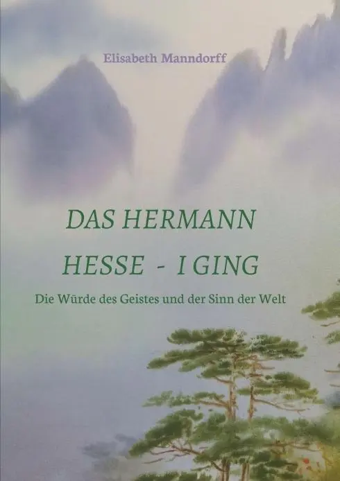 Cover: 9783990932599 | Das Hermann Hesse - I Ging | DDr. Elisabeth Manndorff | Taschenbuch