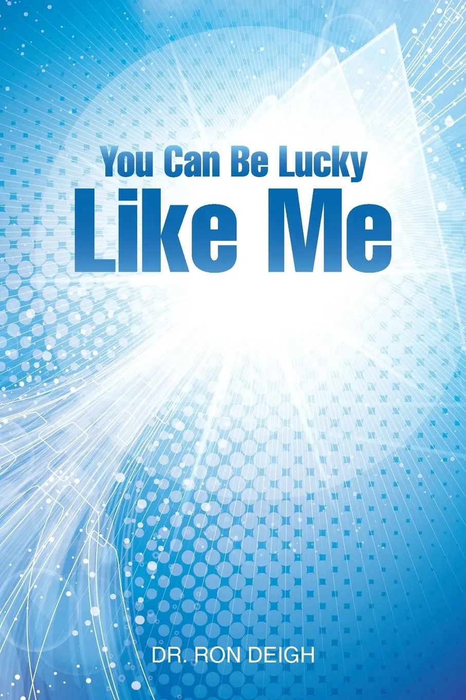 Cover: 9781504332699 | You Can Be Lucky Like Me | Ron Deigh | Taschenbuch | Englisch | 2015
