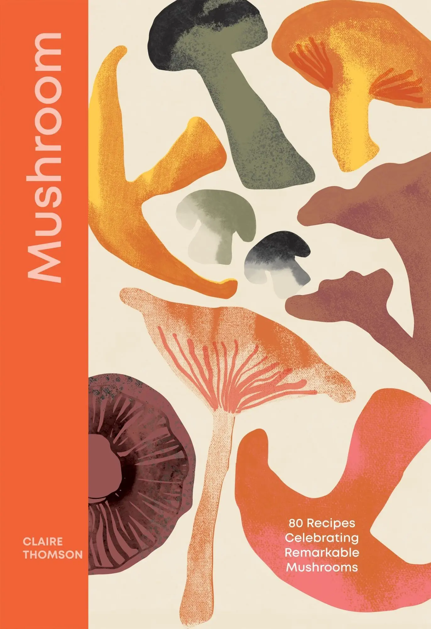 Cover: 9781837832699 | Mushroom | 80 Recipes Celebrating Remarkable Mushrooms | Thomson