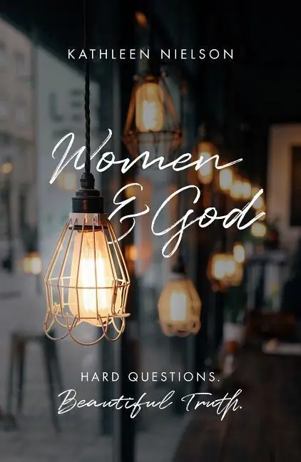 Cover: 9781784982799 | Women and God | Hard Questions, Beautiful Truth | Kathleen B Nielson