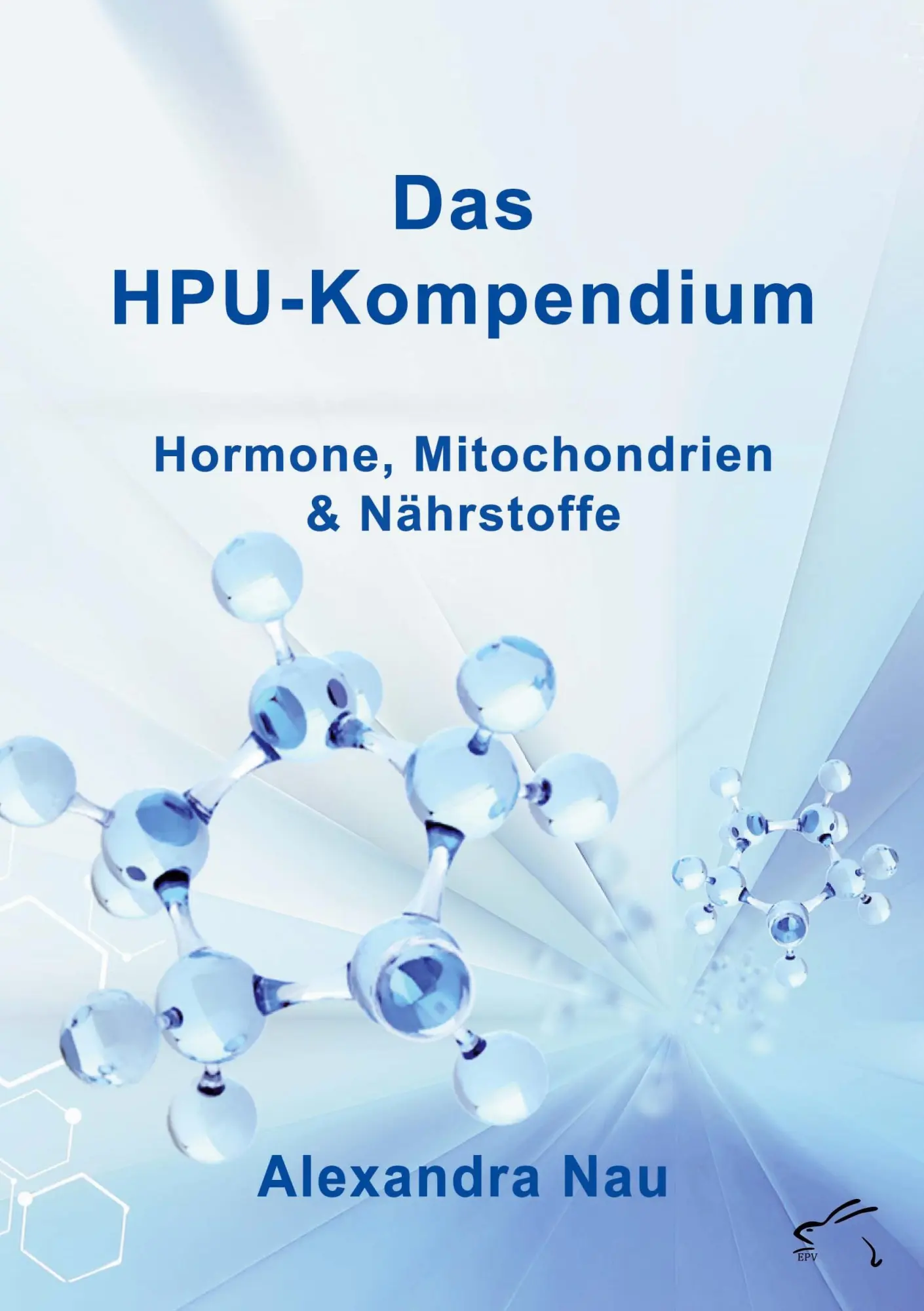Cover: 9783961742899 | Das HPU-Kompendium | Hormone, Mitochondrien und Nährstoffe | Nau