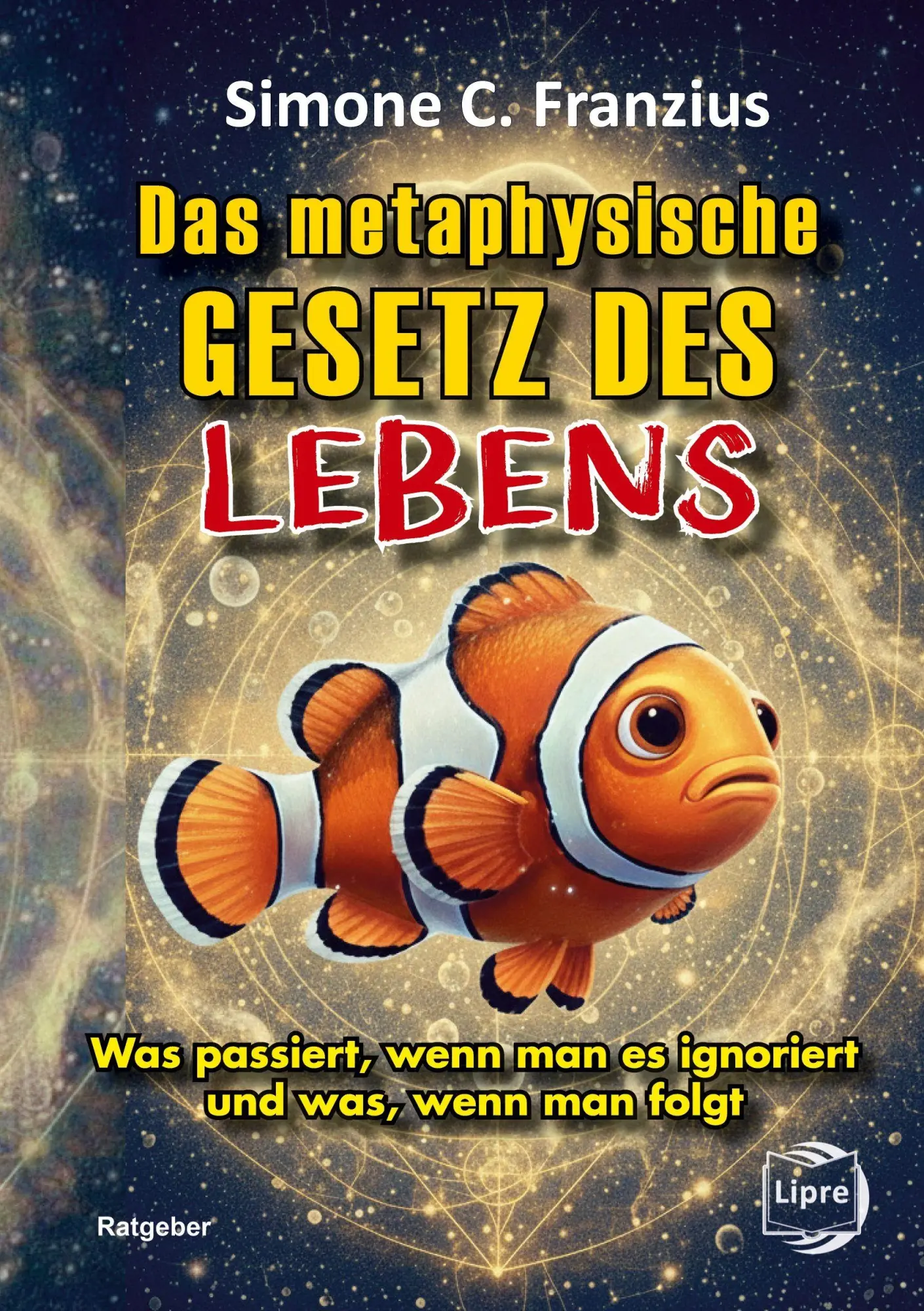 Cover: 9783960502999 | Das metaphysische GESETZ DES LEBENS | Simone C. Franzius | Taschenbuch