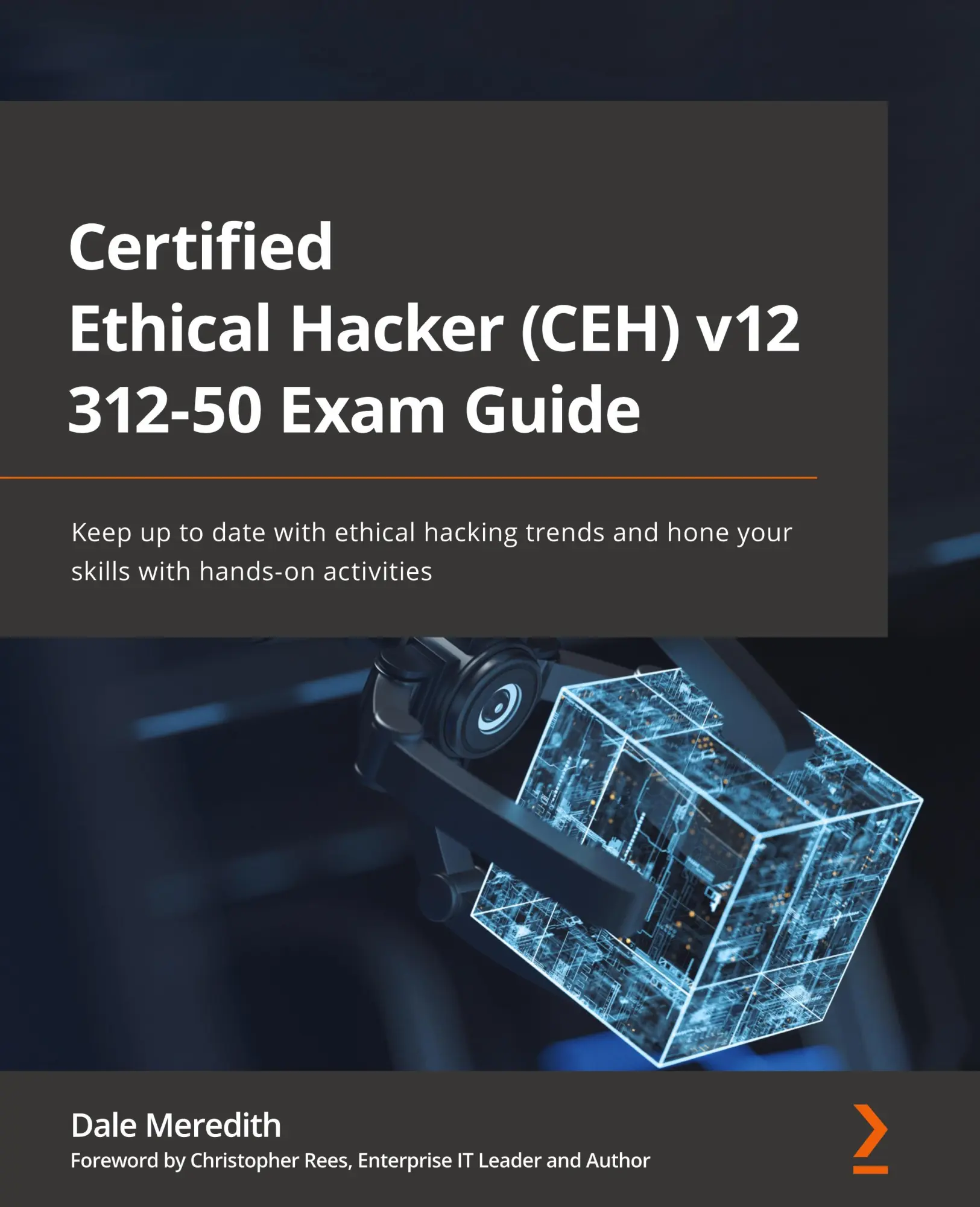 Cover: 9781801813099 | Certified Ethical Hacker (CEH) v12 312-50 Exam Guide | Dale Meredith