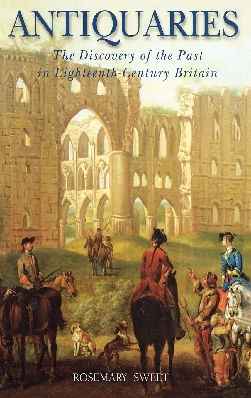 Cover: 9781852853099 | Antiquaries | The Discovery of the Past in Eighteenth-Century Britain