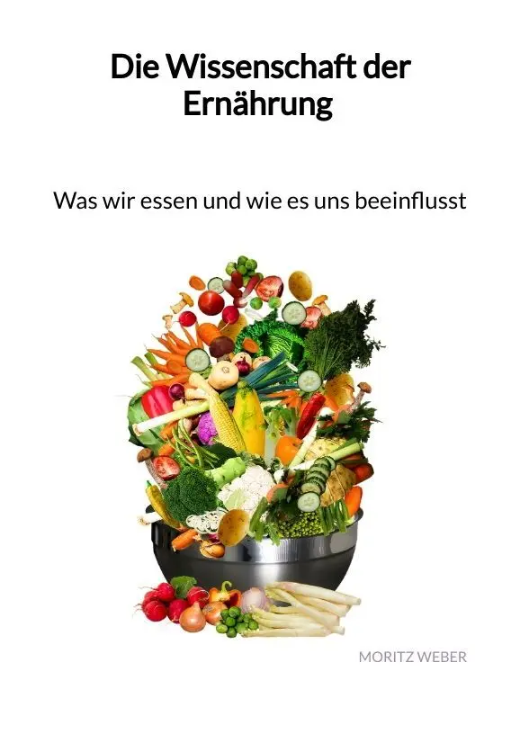 Cover: 9783347993099 | Die Wissenschaft der Ernährung - Was wir essen und wie es uns...