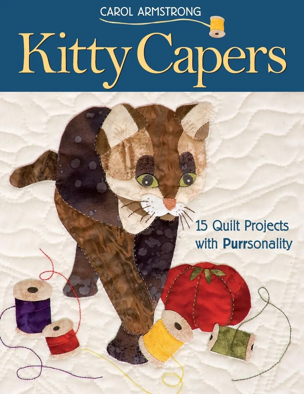 Cover: 9781571203199 | Kitty Capers | 15 Quilt Projects with Purrsonality | Carol Armstrong