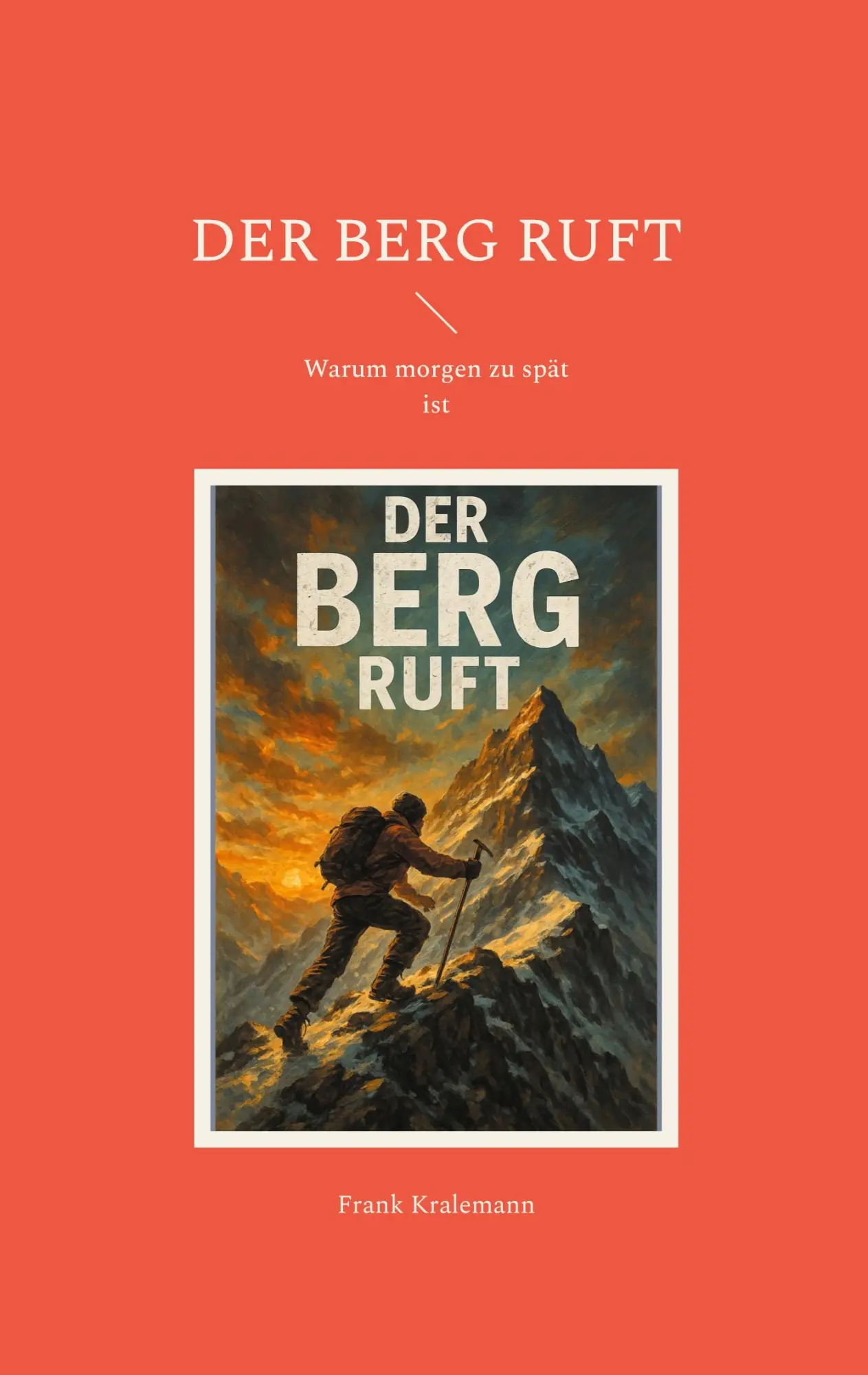 Cover: 9783819213199 | Der Berg ruft | Warum morgen zu spät ist | Frank Kralemann | Buch