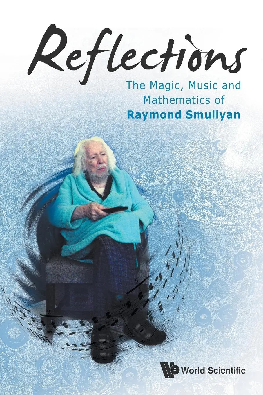 Cover: 9789814663199 | REFLECTIONS | THE MAGIC, MUSIC &amp; MATH OF RAYMOND SMULLYAN | Smullyan