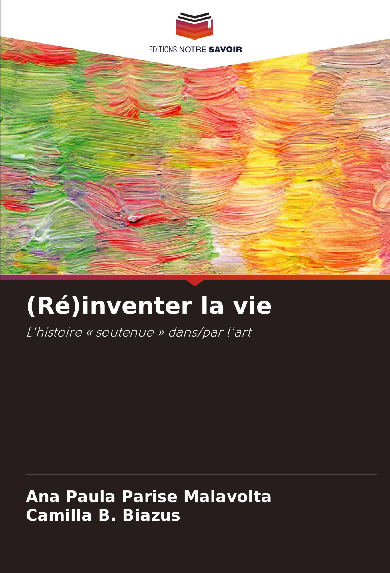 Ré)inventer la vie | L'histoire « soutenue » dans/par l'art | Ana Paula Parise Malavolta (u. a.) | Taschenbuch | Paperback | Französisch | 2024 | Editions Notre Savoir | EAN 9786208143299 - Parise Malavolta, Ana Paula