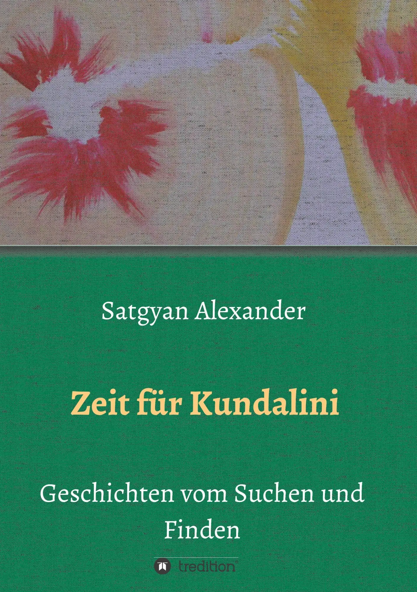 Cover: 9783743963399 | Zeit für Kundalini | Geschichten vom Suchen und Finden | Alexander