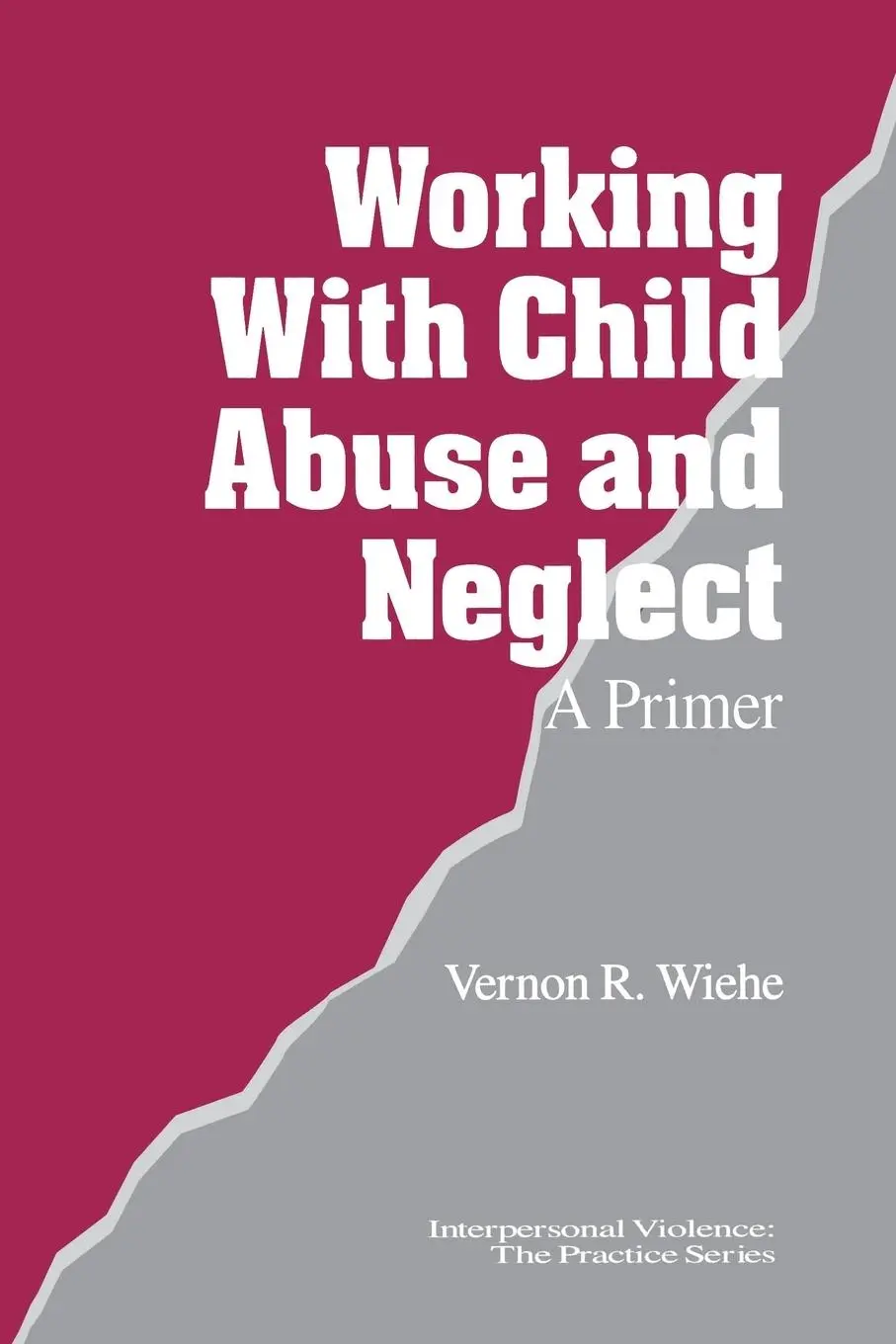 Cover: 9780761903499 | Working with Child Abuse and Neglect | A Primer | Vernon R. Wiehe