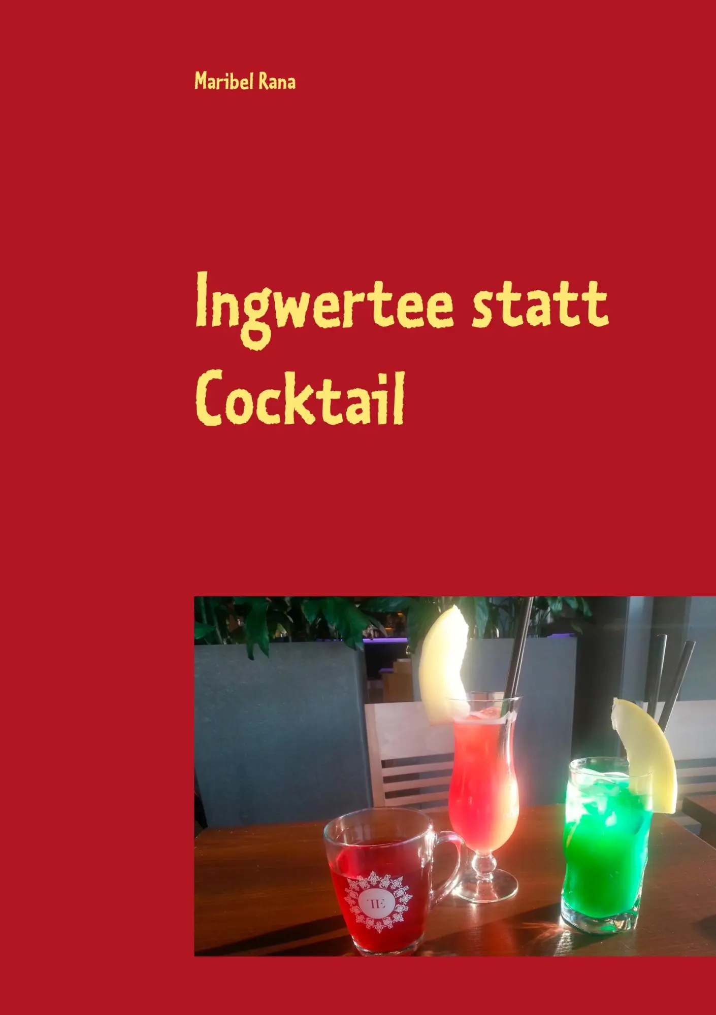Cover: 9783748133599 | Ingwertee statt Cocktail | Maribel Rana | Taschenbuch | 80 S. | 2018