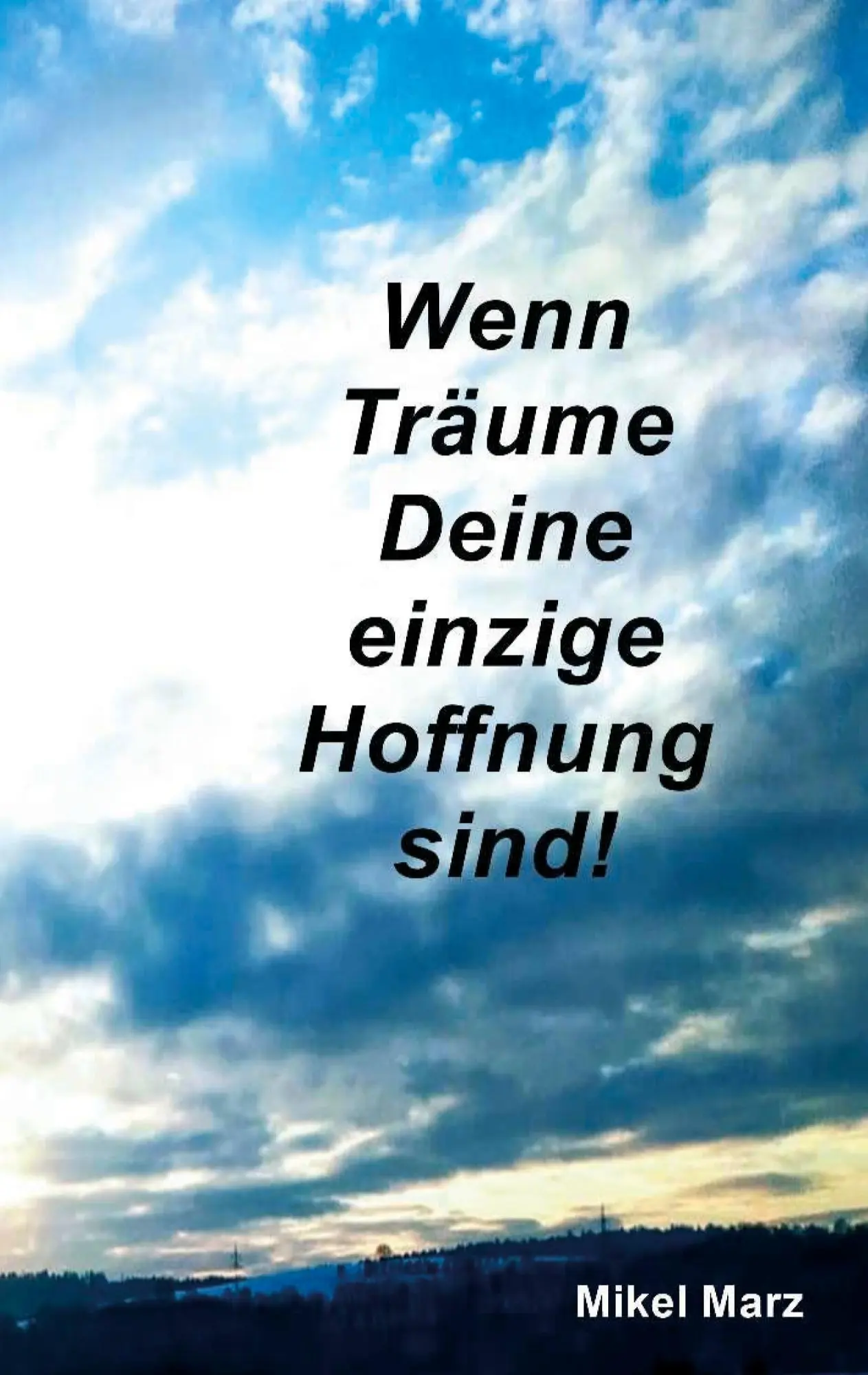 Cover: 9783755753599 | Wenn Träume Deine einzige Hoffnung sind! | Mikel Marz | Taschenbuch
