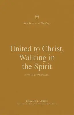 Cover: 9781433573699 | United to Christ, Walking in the Spirit | A Theology of Ephesians