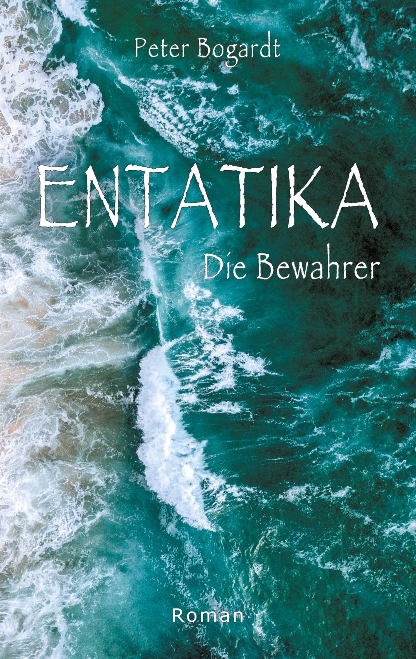 Cover: 9783754343999 | Entatika | Die Bewahrer | Peter Bogardt | Taschenbuch | Paperback