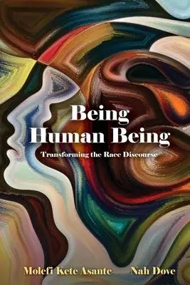 Cover: 9781942774099 | Being Human Being | Transforming the Race Discourse | Asante (u. a.)