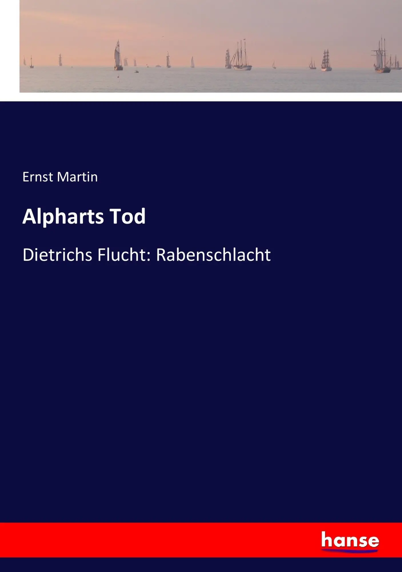 Cover: 9783743654099 | Alpharts Tod | Dietrichs Flucht: Rabenschlacht | Ernst Martin | Buch