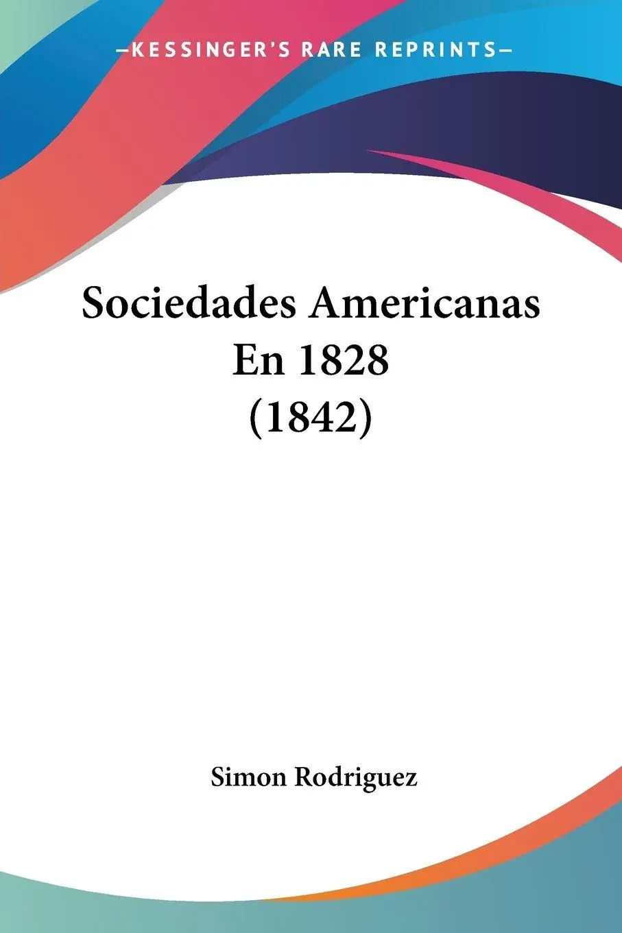 Cover: 9781160254199 | Sociedades Americanas En 1828 (1842) | Simon Rodriguez | Taschenbuch