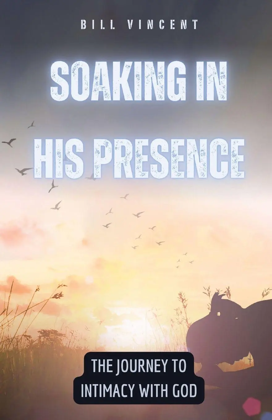 Cover: 9798869194299 | Soaking in His Presence | The Journey to Intimacy with God | Vincent