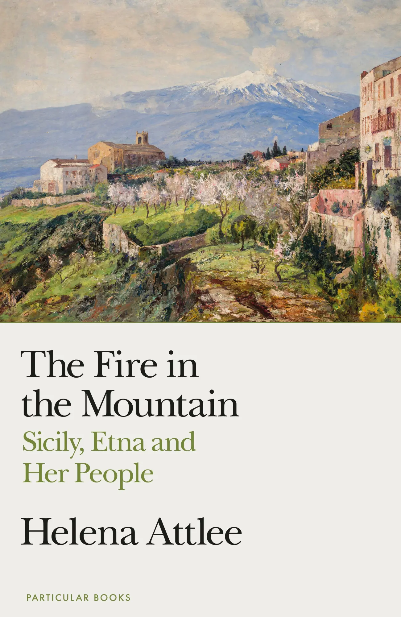 Cover: 9780241514399 | The Fire in the Mountain | Sicily, Etna and Her People | Helena Attlee