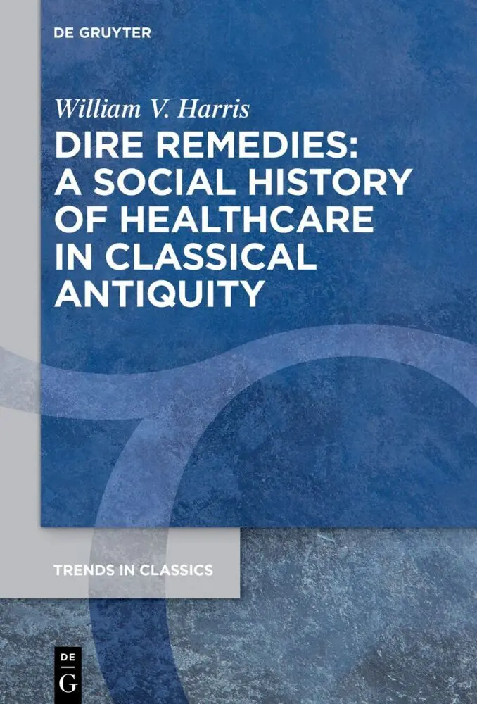 Cover: 9783111454399 | Dire Remedies: A Social History of Healthcare in Classical Antiquity