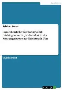 Cover: 9783668004399 | Landesherrliche Territorialpolitik. Laichingen im 14. Jahrhundert...
