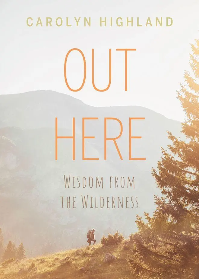Cover: 9781771604499 | Out Here | Wisdom from the Wilderness | Carolyn Highland | Taschenbuch