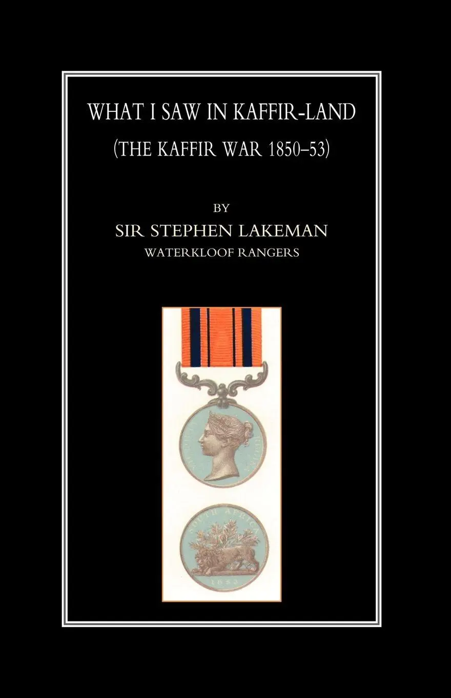 Cover: 9781843424499 | What I Saw in Kaffir-Land(the Kaffir War 1850-53) | Lakeman (u. a.)