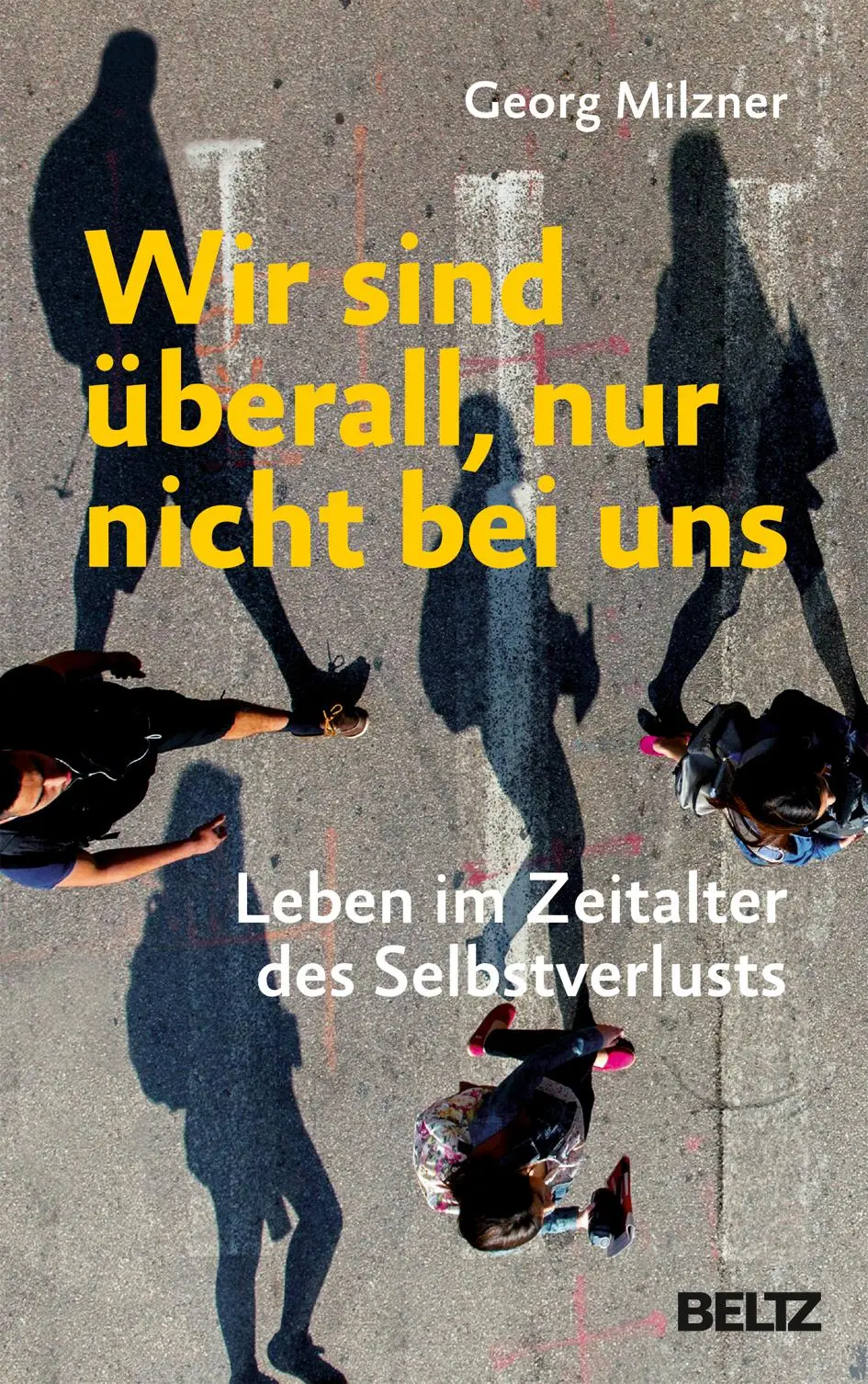 Cover: 9783407864499 | Wir sind überall, nur nicht bei uns | Georg Milzner | Buch | 269 S.